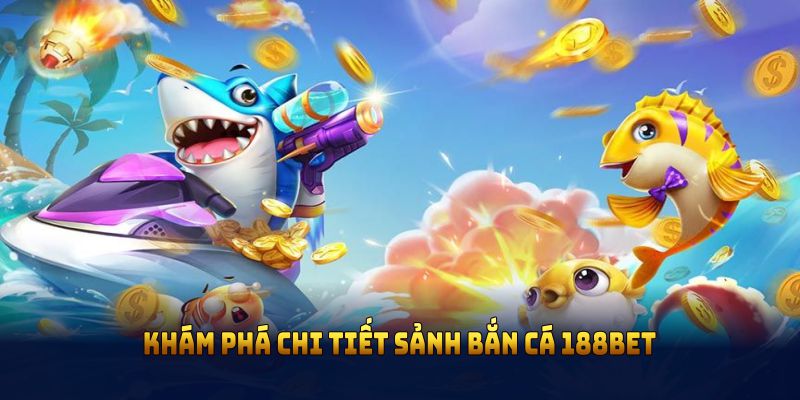 Khám phá chi tiết sảnh bắn cá 188BET cho người mới